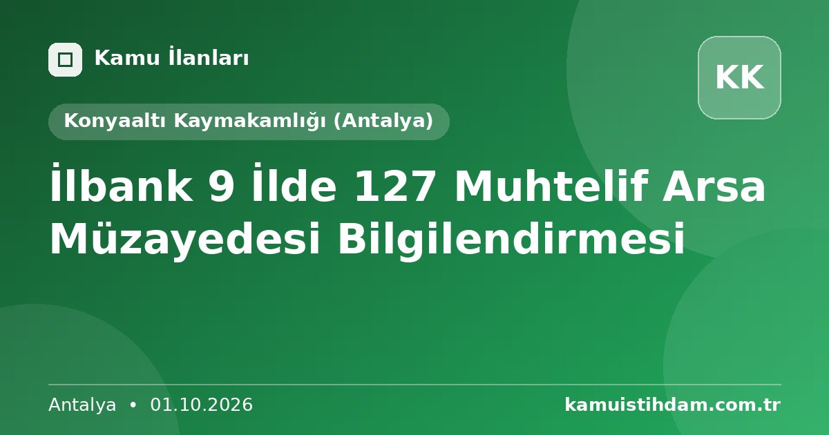 İlbank 9 İlde 127 Muhtelif Arsa Müzayedesi Bilgilendirmesi - Konyaaltı Kaymakamlığı (Antalya)