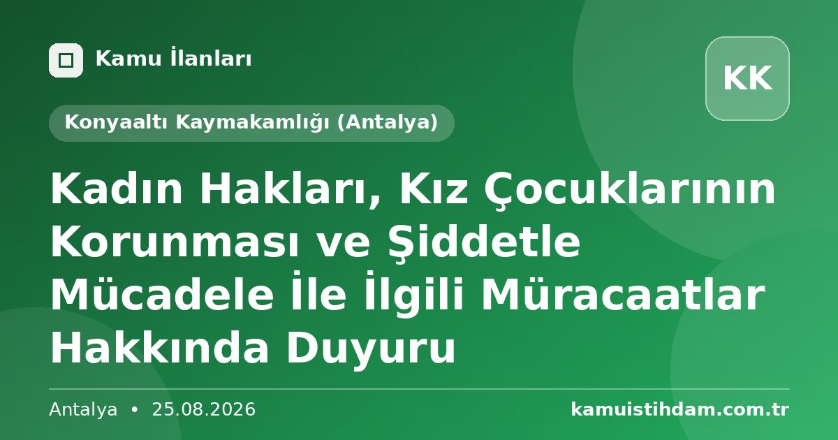 Kadın  Hakları, Kız Çocuklarının Korunması ve Şiddetle Mücadele İle İlgili Müracaatlar Hakkında Duyuru - Konyaaltı Kaymakamlığı (Antalya)
