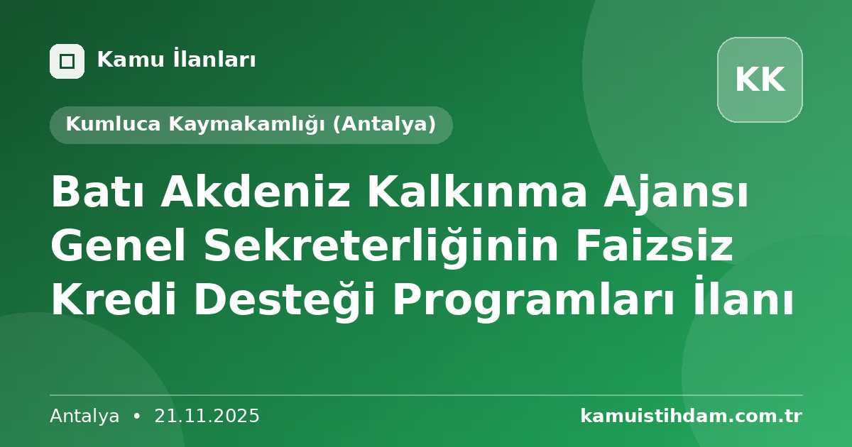 Batı Akdeniz Kalkınma Ajansı Genel Sekreterliğinin Faizsiz Kredi Desteği Programları İlanı - Kumluca Kaymakamlığı (Antalya)