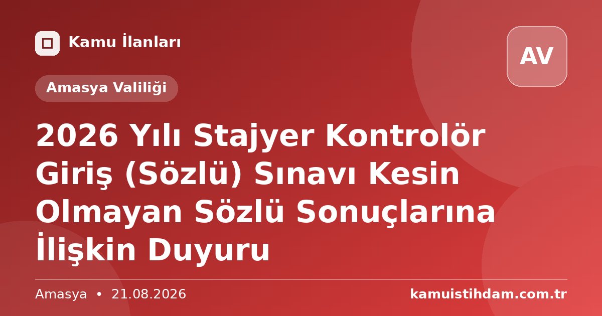 2026 Yılı Stajyer Kontrolör Giriş (Sözlü) Sınavı Kesin Olmayan Sözlü Sonuçlarına İlişkin Duyuru - Amasya Valiliği