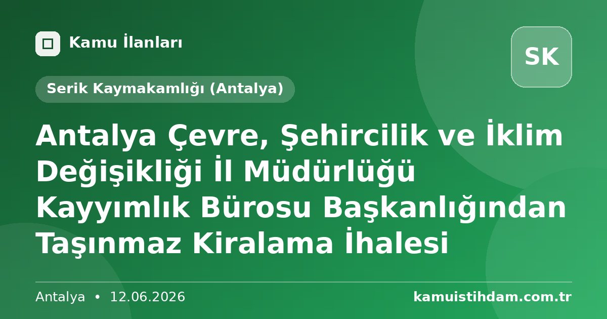 Antalya Çevre, Şehircilik ve İklim Değişikliği İl Müdürlüğü Kayyımlık Bürosu Başkanlığından Taşınmaz Kiralama İhalesi - Serik Kaymakamlığı (Antalya)