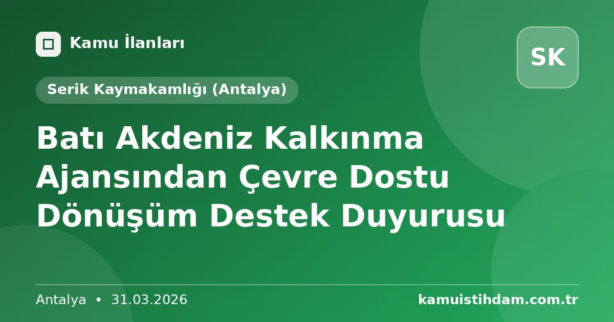 Batı Akdeniz Kalkınma Ajansından Çevre Dostu Dönüşüm Destek Duyurusu - Serik Kaymakamlığı (Antalya)
