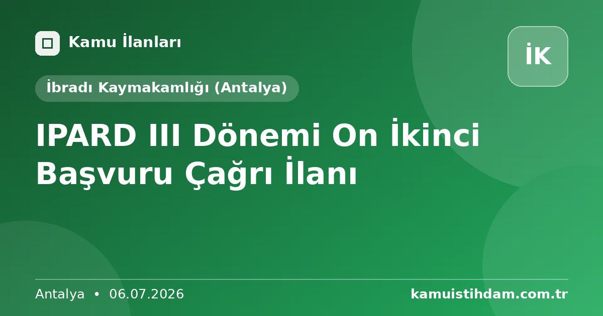 IPARD III Dönemi On İkinci Başvuru Çağrı İlanı - İbradı Kaymakamlığı (Antalya)