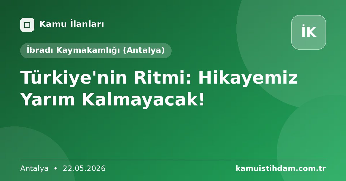 Türkiye'nin Ritmi: Hikayemiz Yarım Kalmayacak! - İbradı Kaymakamlığı (Antalya)