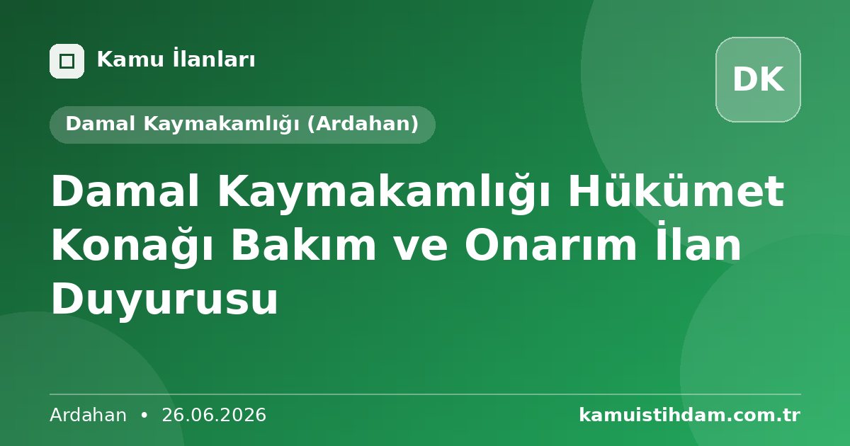 Damal Kaymakamlığı Hükümet Konağı Bakım ve Onarım İlan Duyurusu - Damal Kaymakamlığı (Ardahan)