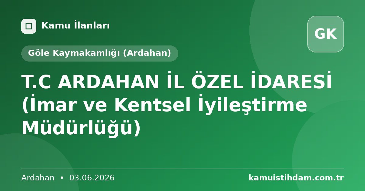 T.C ARDAHAN İL ÖZEL İDARESİ (İmar ve Kentsel İyileştirme Müdürlüğü) - Göle Kaymakamlığı (Ardahan)