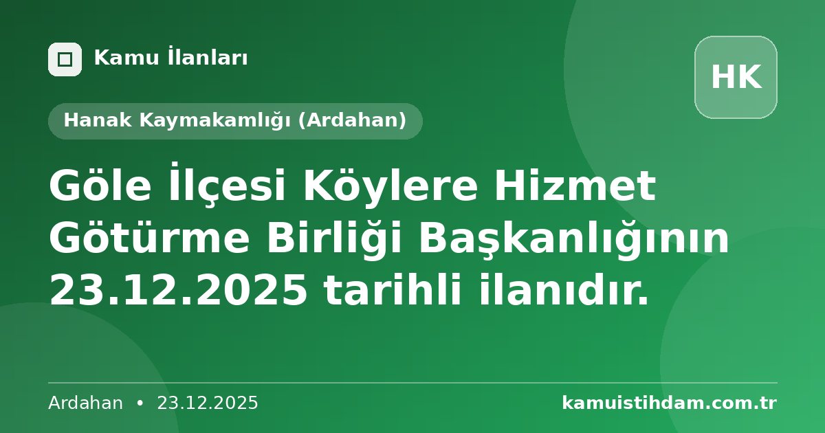 Göle İlçesi Köylere Hizmet Götürme Birliği Başkanlığının 23.12.2025 tarihli ilanıdır. - Hanak Kaymakamlığı (Ardahan)