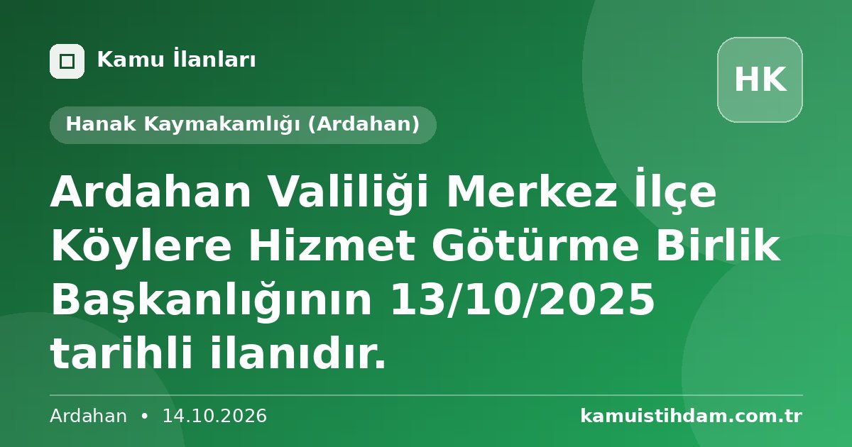 Ardahan Valiliği Merkez İlçe Köylere Hizmet Götürme Birlik Başkanlığının 13/10/2025 tarihli ilanıdır. - Hanak Kaymakamlığı (Ardahan)