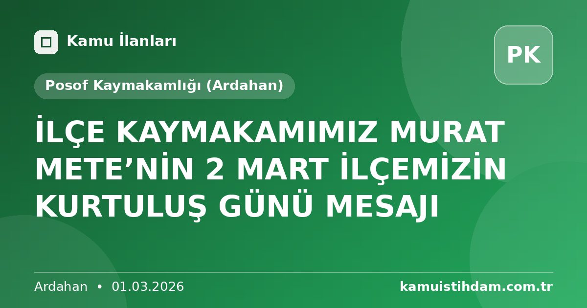 İLÇE KAYMAKAMIMIZ MURAT METE’NİN 2 MART İLÇEMİZİN KURTULUŞ GÜNÜ MESAJI - Posof Kaymakamlığı (Ardahan)