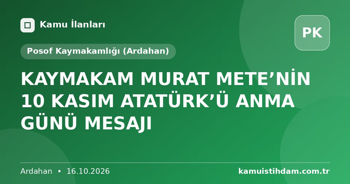 KAYMAKAM MURAT METE’NİN 10 KASIM ATATÜRK’Ü ANMA GÜNÜ MESAJI - Posof Kaymakamlığı (Ardahan)