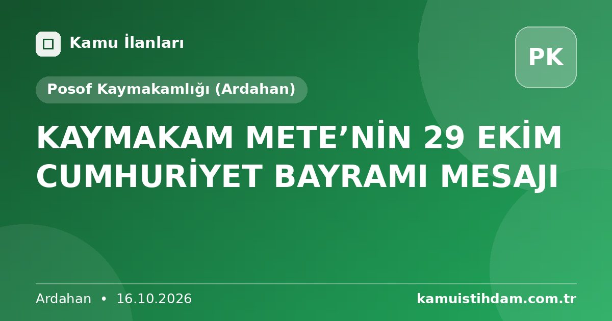 KAYMAKAM METE’NİN 29 EKİM CUMHURİYET BAYRAMI MESAJI - Posof Kaymakamlığı (Ardahan)