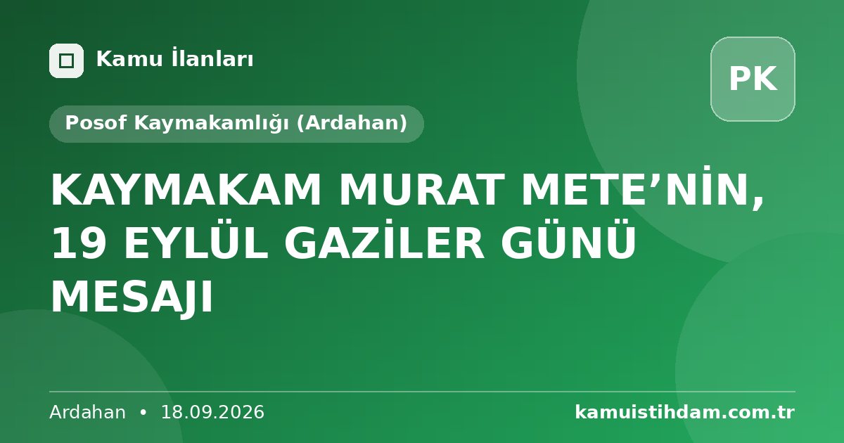 KAYMAKAM MURAT METE’NİN, 19 EYLÜL GAZİLER GÜNÜ MESAJI - Posof Kaymakamlığı (Ardahan)