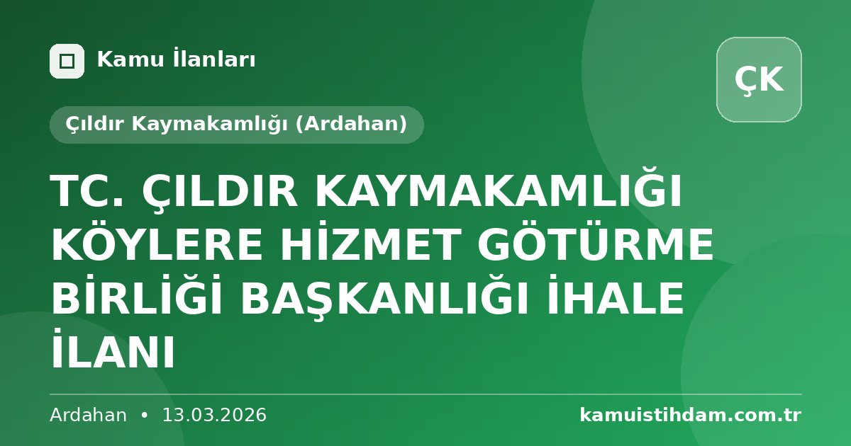 TC. ÇILDIR KAYMAKAMLIĞI KÖYLERE HİZMET GÖTÜRME BİRLİĞİ BAŞKANLIĞI İHALE İLANI - Çıldır Kaymakamlığı (Ardahan)