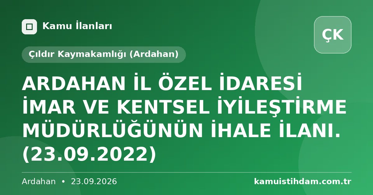 ARDAHAN İL ÖZEL İDARESİ İMAR VE KENTSEL İYİLEŞTİRME MÜDÜRLÜĞÜNÜN İHALE İLANI. (23.09.2022) - Çıldır Kaymakamlığı (Ardahan)
