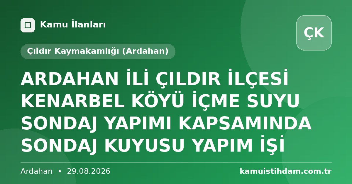 ARDAHAN İLİ ÇILDIR İLÇESİ KENARBEL KÖYÜ İÇME SUYU SONDAJ YAPIMI KAPSAMINDA SONDAJ KUYUSU YAPIM İŞİ - Çıldır Kaymakamlığı (Ardahan)