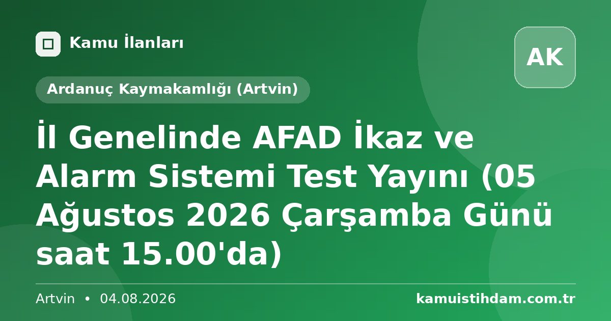 İl Genelinde AFAD İkaz ve Alarm Sistemi Test Yayını  (05 Ağustos 2026 Çarşamba Günü saat 15.00'da) - Ardanuç Kaymakamlığı (Artvin)