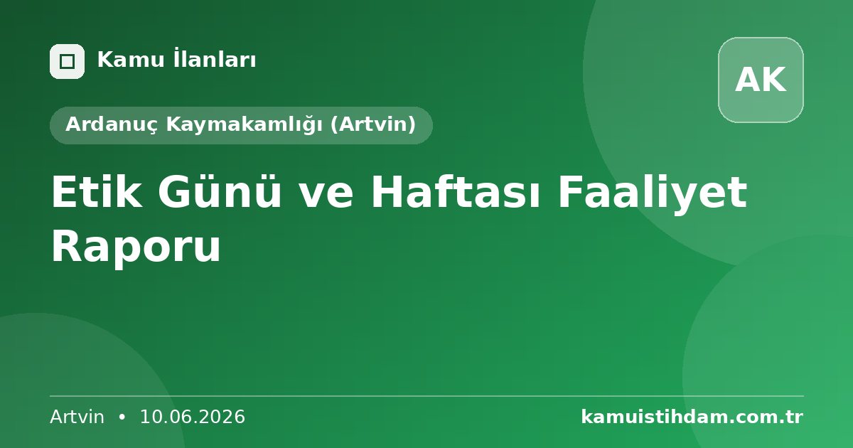 Etik Günü ve Haftası Faaliyet Raporu - Ardanuç Kaymakamlığı (Artvin)