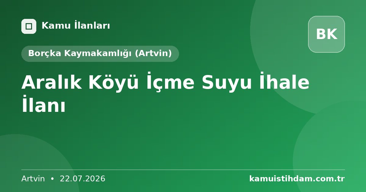 Aralık Köyü İçme Suyu İhale İlanı - Borçka Kaymakamlığı (Artvin)