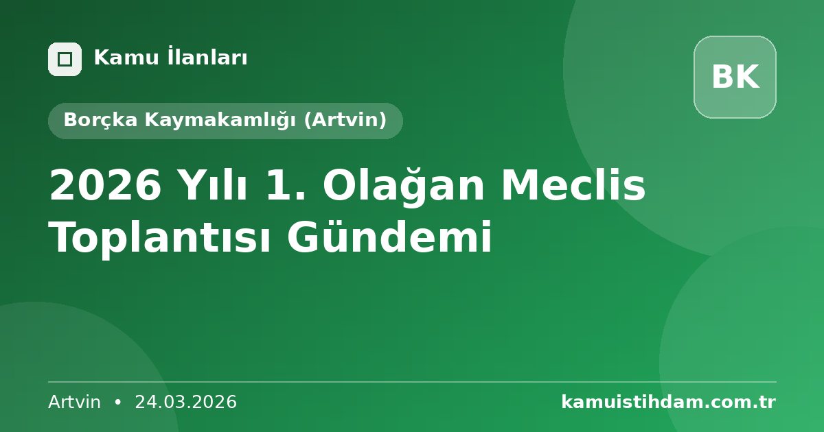 2026 Yılı 1. Olağan Meclis Toplantısı Gündemi - Borçka Kaymakamlığı (Artvin)