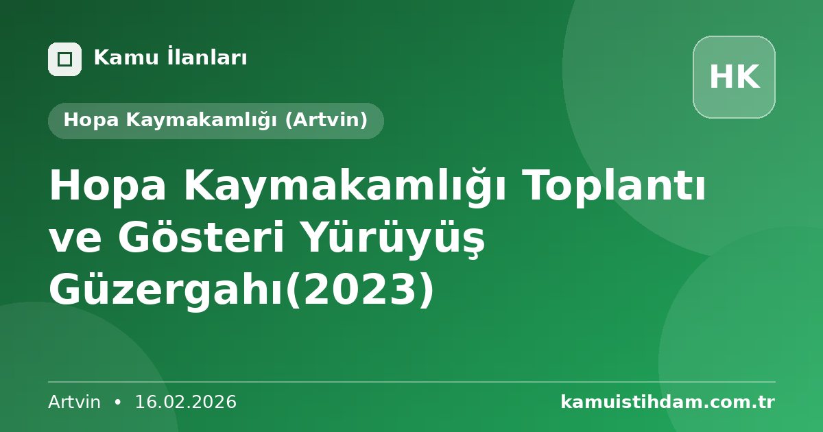 Hopa Kaymakamlığı Toplantı ve Gösteri Yürüyüş Güzergahı(2023) - Hopa Kaymakamlığı (Artvin)