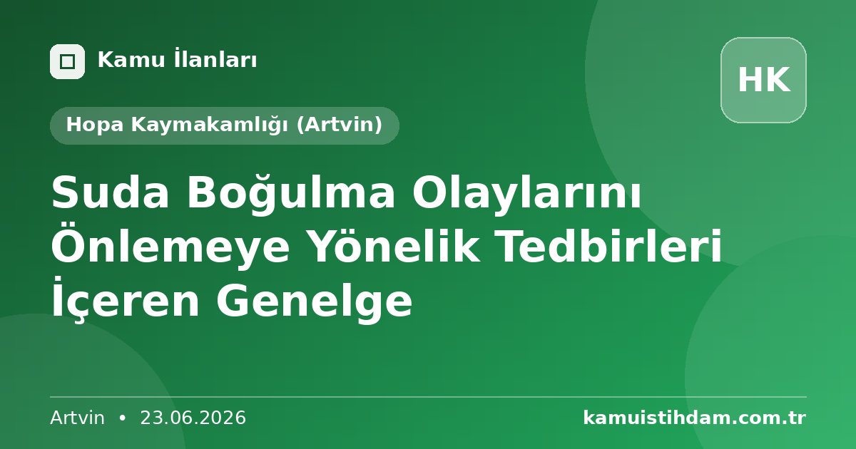 Suda Boğulma Olaylarını Önlemeye Yönelik Tedbirleri İçeren Genelge - Hopa Kaymakamlığı (Artvin)
