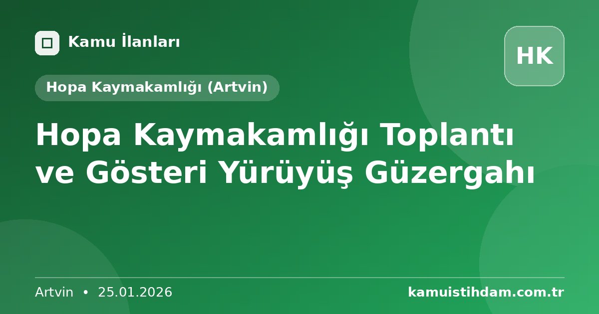 Hopa Kaymakamlığı Toplantı ve Gösteri Yürüyüş Güzergahı - Hopa Kaymakamlığı (Artvin)