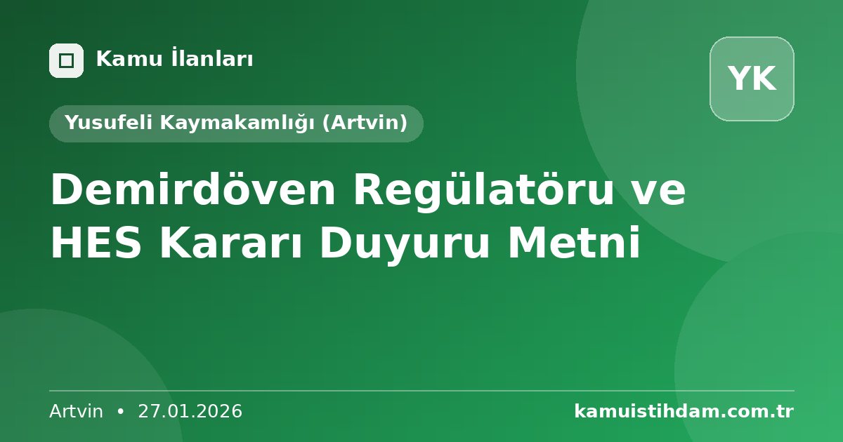 Demirdöven Regülatöru ve HES Kararı Duyuru Metni - Yusufeli Kaymakamlığı (Artvin)