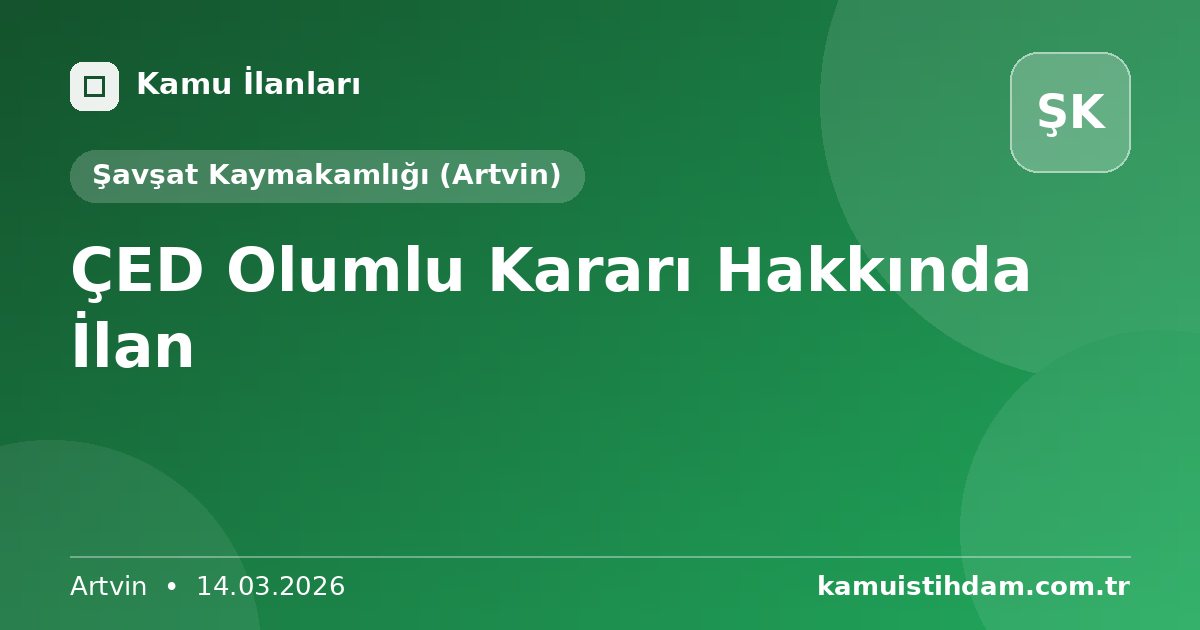 ÇED Olumlu Kararı Hakkında İlan - Şavşat Kaymakamlığı (Artvin)