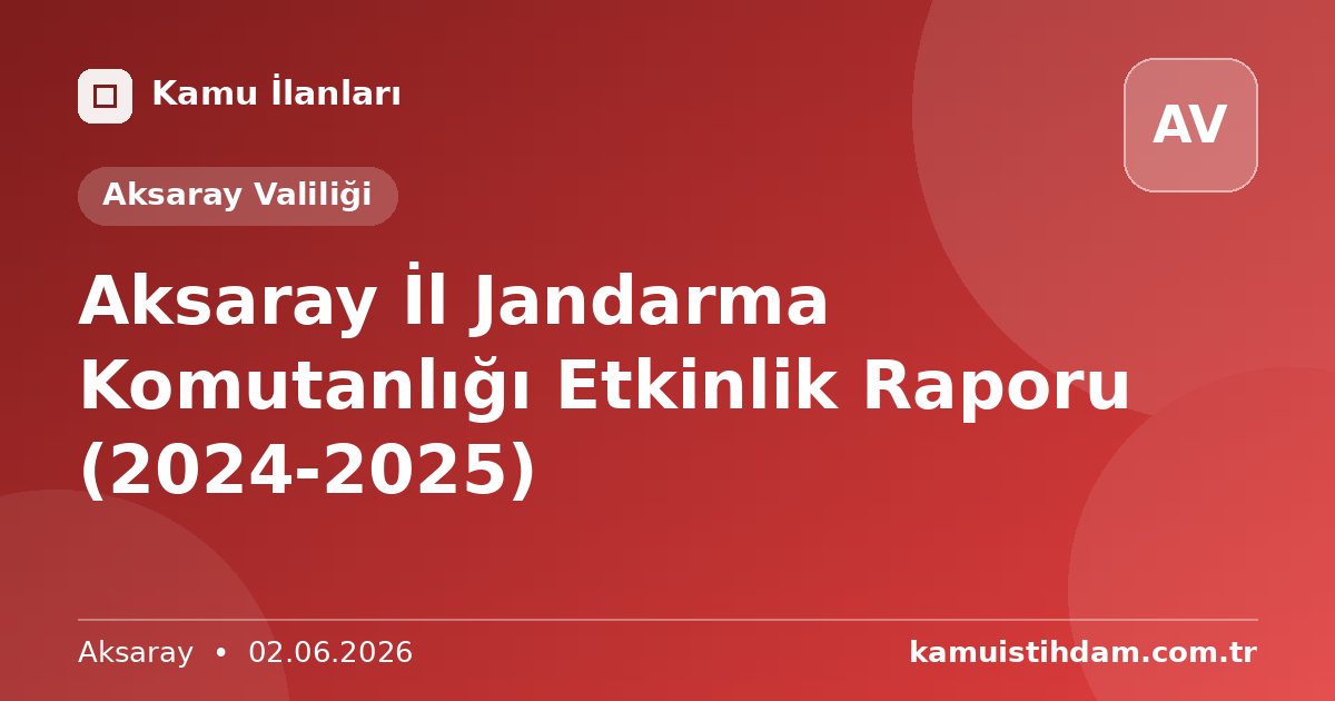 Aksaray İl Jandarma Komutanlığı Etkinlik Raporu (2024-2025) - Aksaray Valiliği