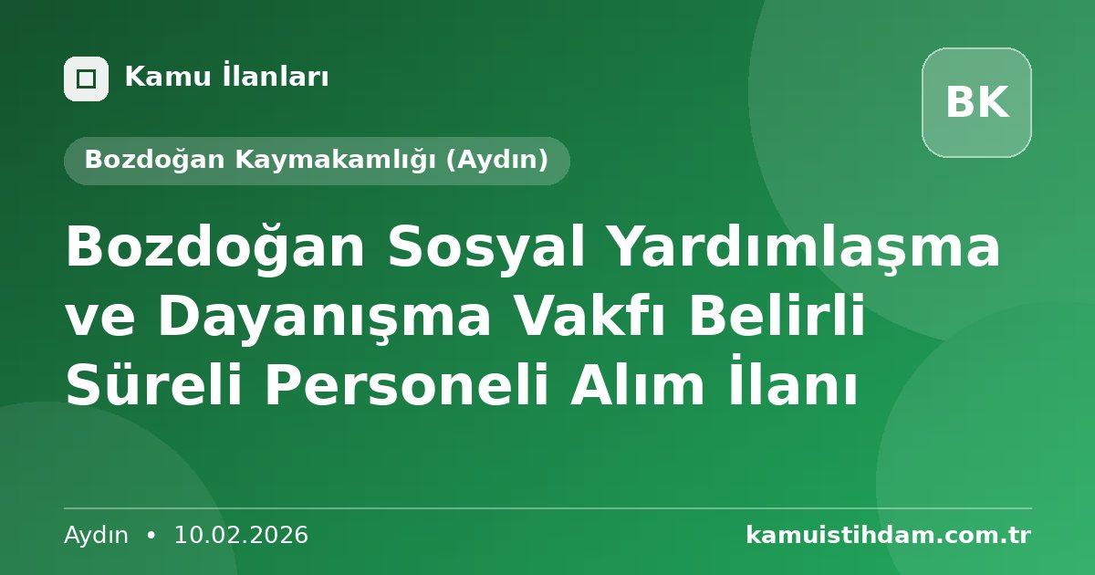 Bozdoğan Sosyal Yardımlaşma ve Dayanışma Vakfı Belirli Süreli Personeli Alım İlanı - Bozdoğan Kaymakamlığı (Aydın)