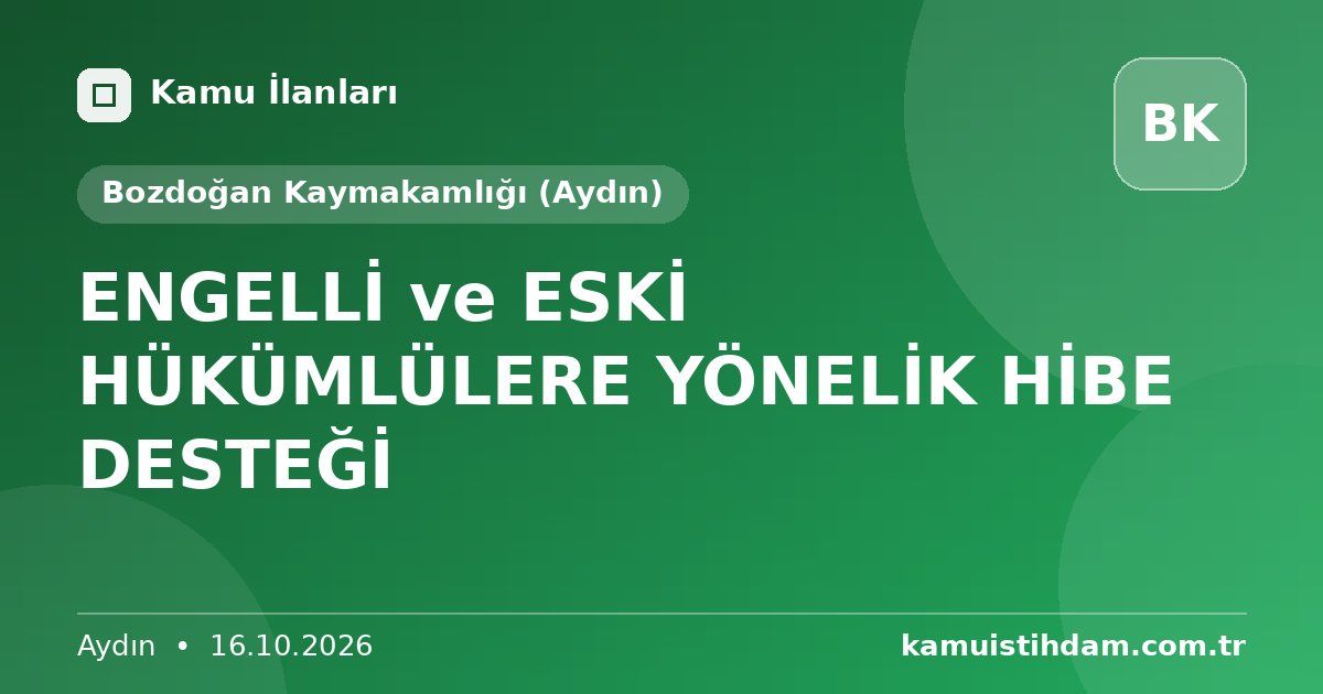 ENGELLİ ve ESKİ HÜKÜMLÜLERE YÖNELİK HİBE DESTEĞİ - Bozdoğan Kaymakamlığı (Aydın)