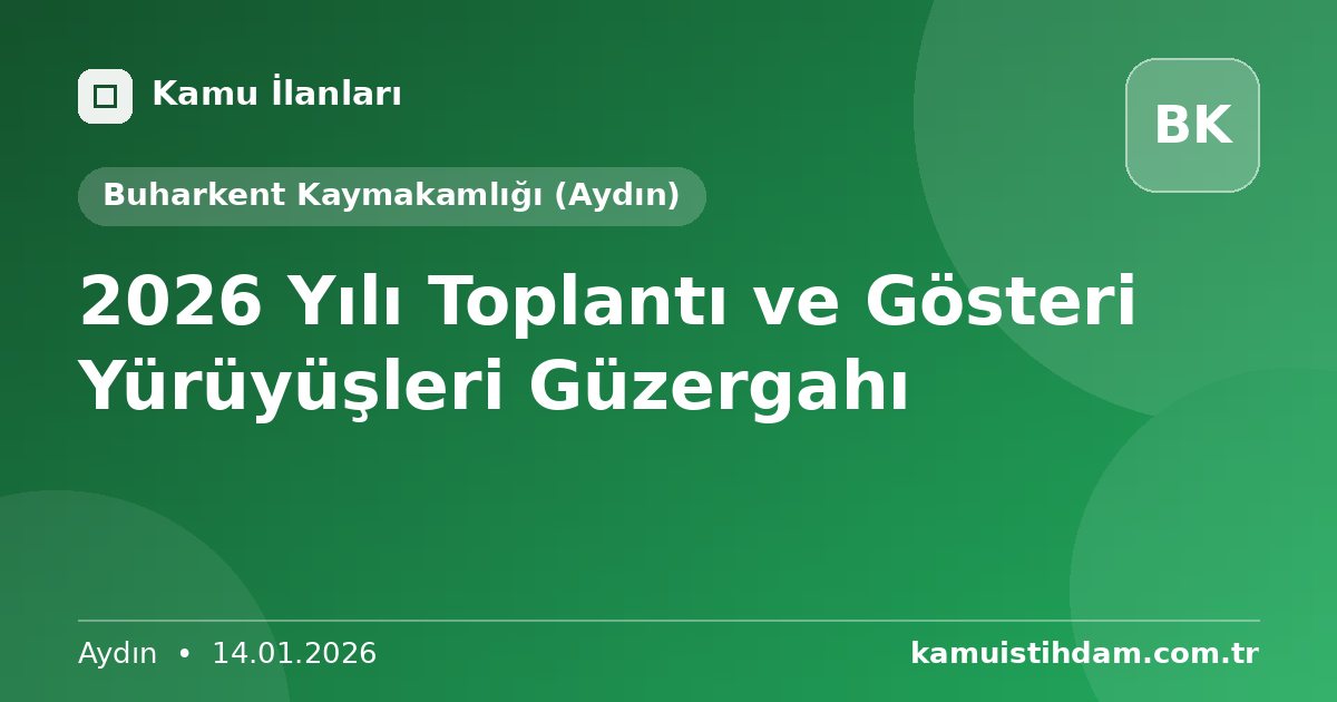 2026 Yılı Toplantı ve Gösteri Yürüyüşleri Güzergahı - Buharkent Kaymakamlığı (Aydın)