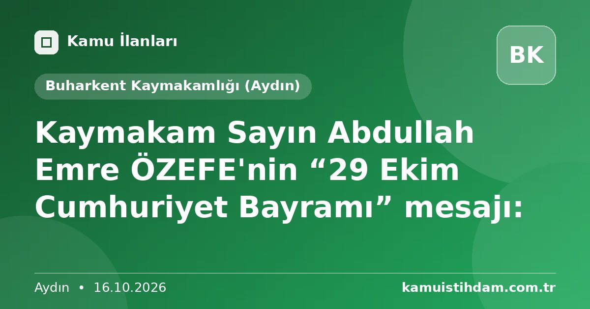 Kaymakam Sayın Abdullah Emre ÖZEFE'nin “29 Ekim Cumhuriyet Bayramı” mesajı: - Buharkent Kaymakamlığı (Aydın)