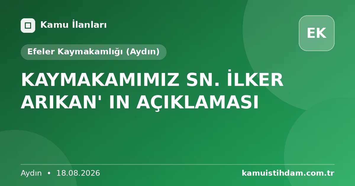 KAYMAKAMIMIZ SN. İLKER ARIKAN' IN  AÇIKLAMASI - Efeler Kaymakamlığı (Aydın)