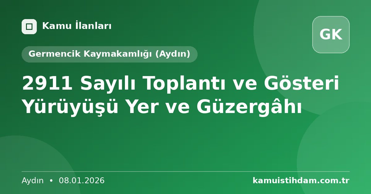2911 Sayılı Toplantı ve Gösteri Yürüyüşü Yer ve Güzergâhı - Germencik Kaymakamlığı (Aydın)