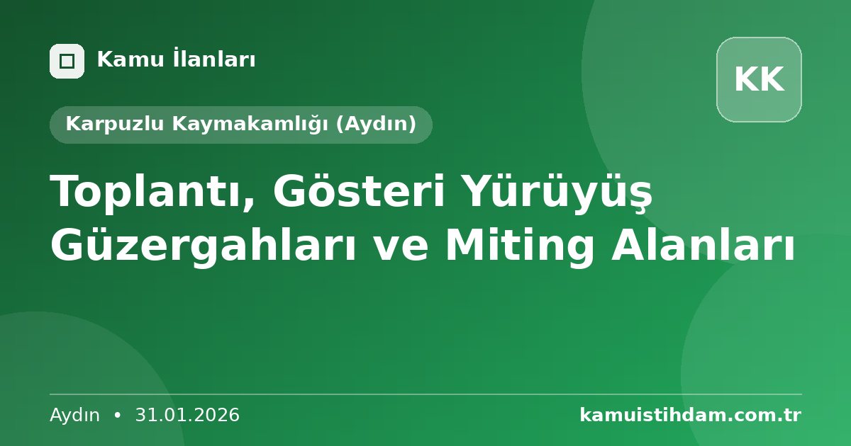 Toplantı, Gösteri Yürüyüş Güzergahları ve Miting Alanları - Karpuzlu Kaymakamlığı (Aydın)