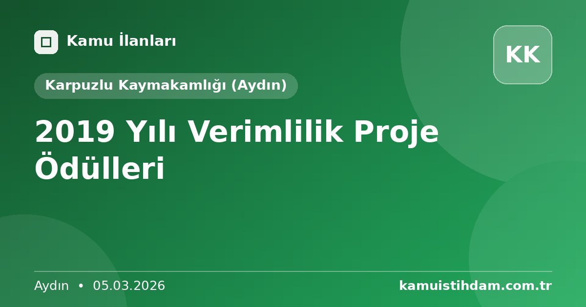 2019 Yılı Verimlilik Proje Ödülleri - Karpuzlu Kaymakamlığı (Aydın)