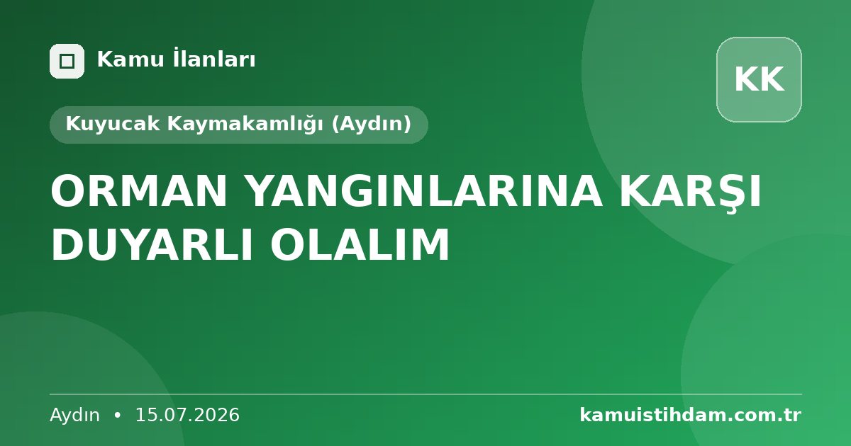 ORMAN YANGINLARINA KARŞI DUYARLI OLALIM - Kuyucak Kaymakamlığı (Aydın)
