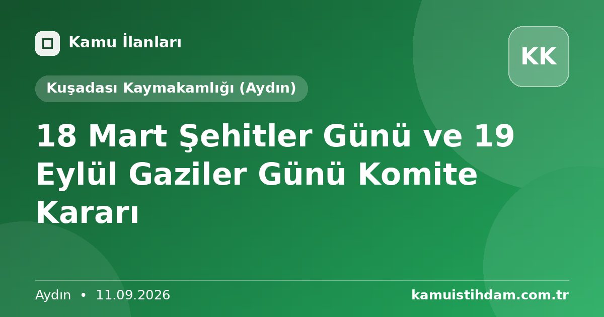 18 Mart Şehitler Günü ve 19 Eylül Gaziler Günü Komite Kararı - Kuşadası Kaymakamlığı (Aydın)