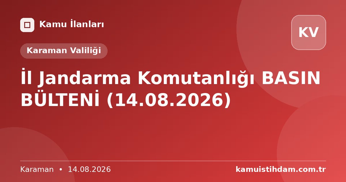 İl Jandarma Komutanlığı BASIN BÜLTENİ (14.08.2026) - Karaman Valiliği