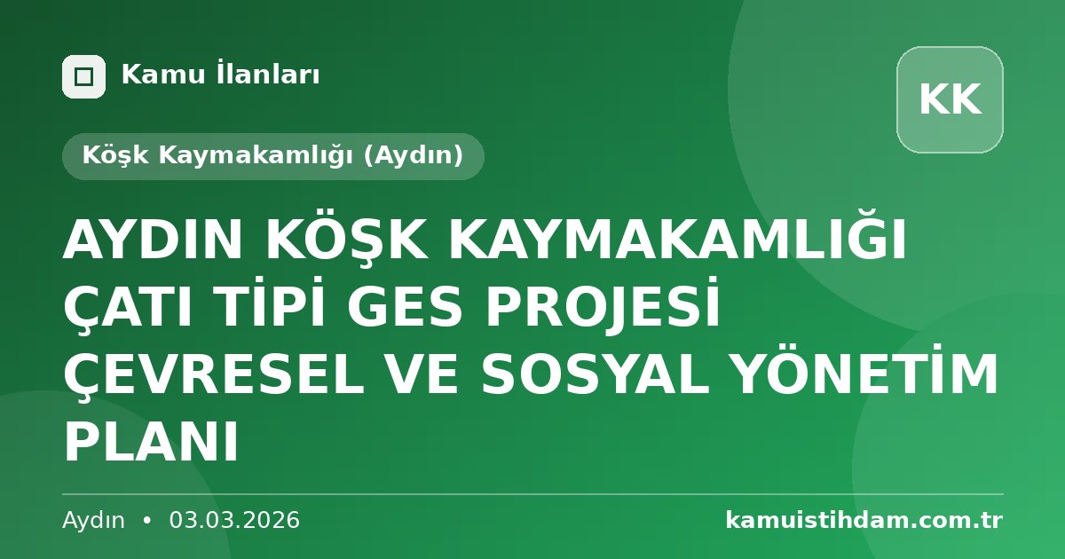 AYDIN KÖŞK KAYMAKAMLIĞI ÇATI TİPİ GES PROJESİ ÇEVRESEL VE SOSYAL YÖNETİM PLANI - Köşk Kaymakamlığı (Aydın)