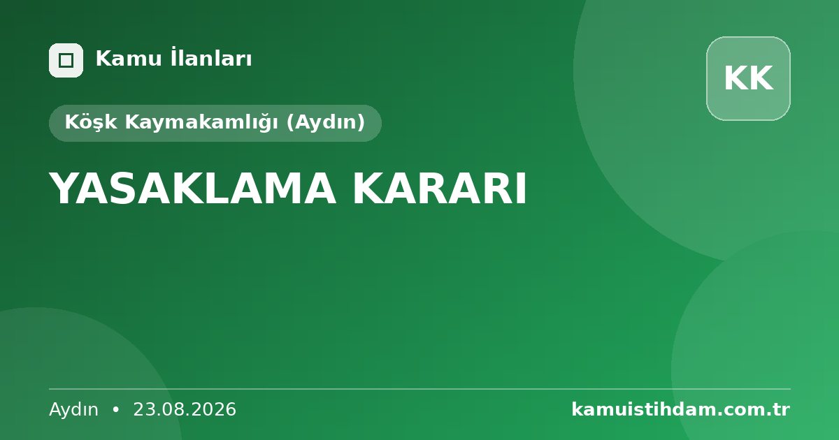 YASAKLAMA KARARI - Köşk Kaymakamlığı (Aydın)