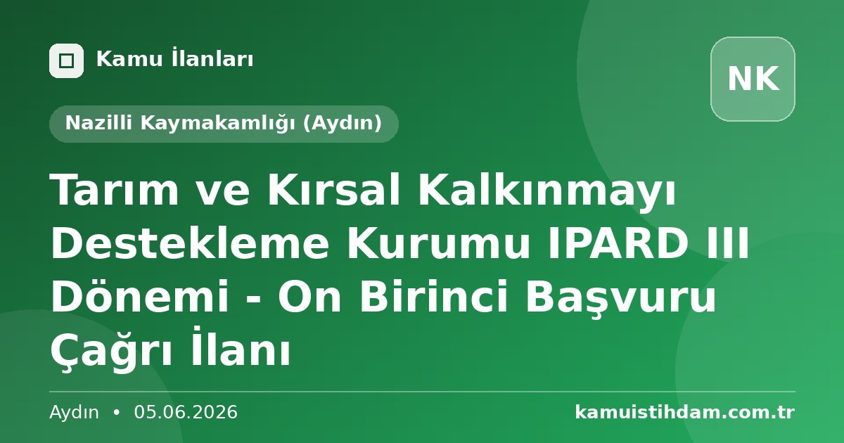 Tarım ve Kırsal Kalkınmayı Destekleme Kurumu IPARD III Dönemi - On Birinci Başvuru Çağrı İlanı - Nazilli Kaymakamlığı (Aydın)