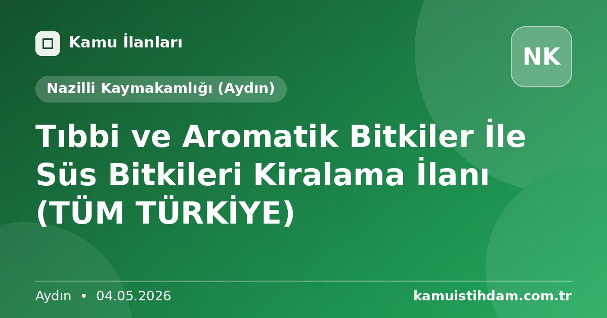 Tıbbi ve Aromatik Bitkiler İle Süs Bitkileri Kiralama İlanı (TÜM TÜRKİYE) - Nazilli Kaymakamlığı (Aydın)