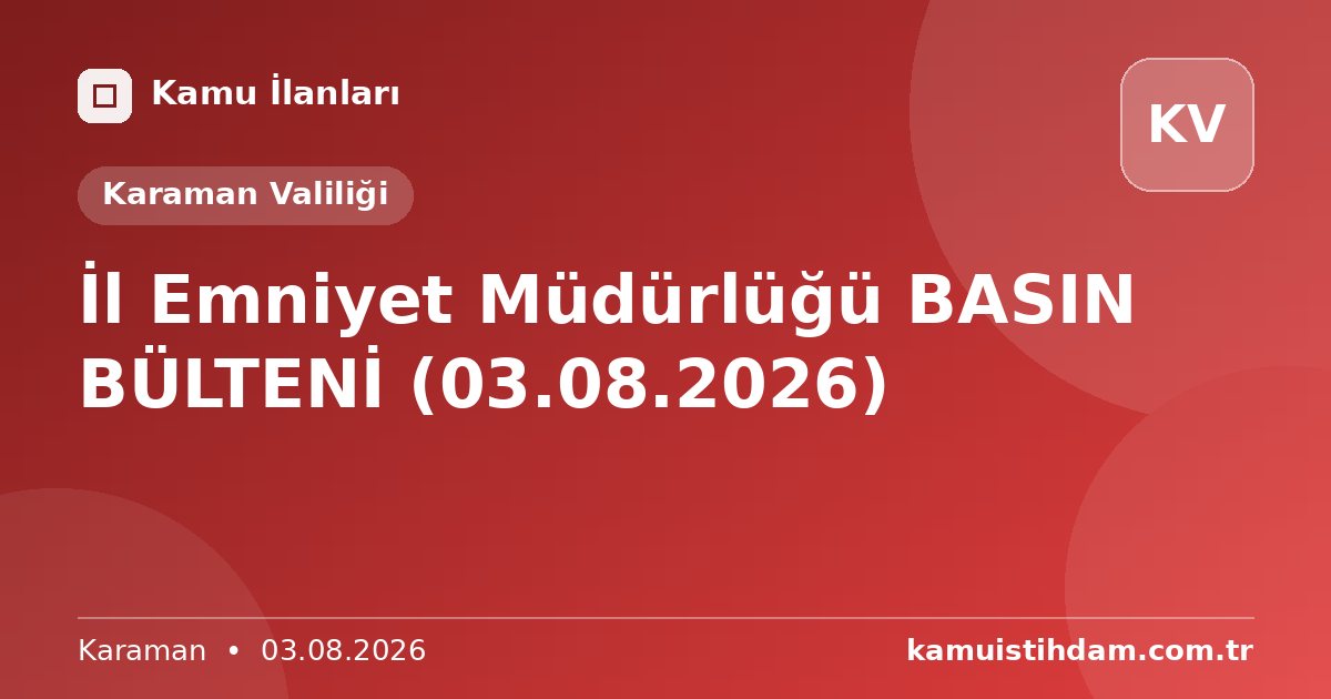 İl Emniyet Müdürlüğü BASIN BÜLTENİ (03.08.2026) - Karaman Valiliği