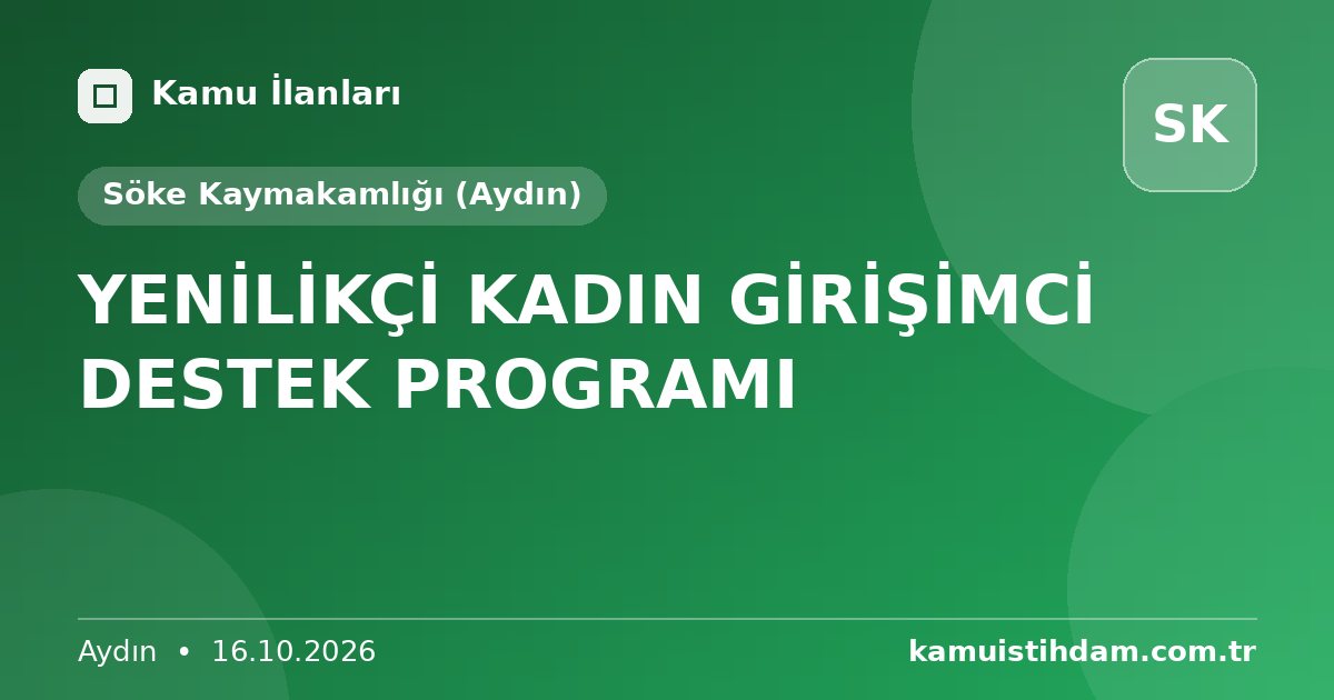 YENİLİKÇİ KADIN GİRİŞİMCİ DESTEK PROGRAMI - Söke Kaymakamlığı (Aydın)