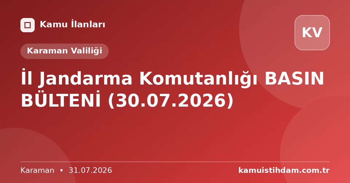 İl Jandarma Komutanlığı BASIN BÜLTENİ (30.07.2026) - Karaman Valiliği
