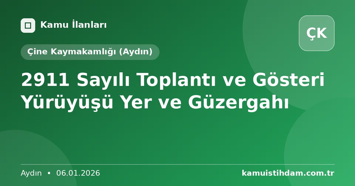 2911 Sayılı Toplantı ve Gösteri Yürüyüşü Yer ve Güzergahı - Çine Kaymakamlığı (Aydın)