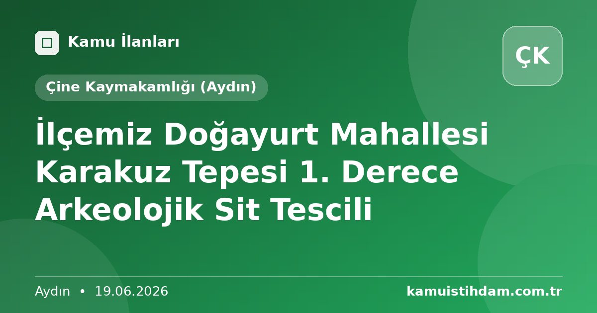 İlçemiz Doğayurt Mahallesi Karakuz Tepesi 1. Derece Arkeolojik Sit Tescili - Çine Kaymakamlığı (Aydın)