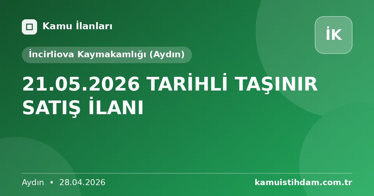 21.05.2026 TARİHLİ TAŞINIR SATIŞ İLANI - İncirliova Kaymakamlığı (Aydın)